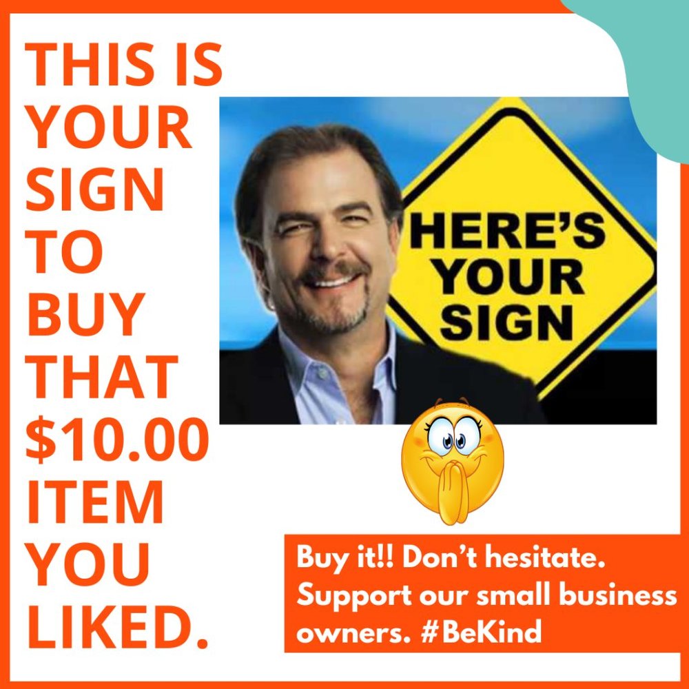 😀Buy that $10.00 item that you liked. This is your sign. 😉